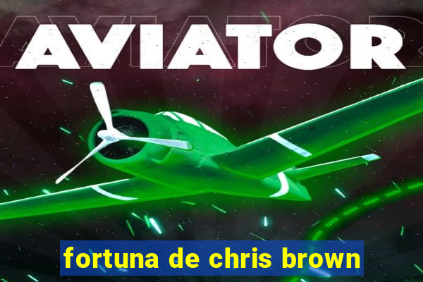 fortuna de chris brown