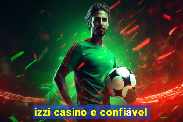 izzi casino e confiável