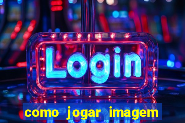 como jogar imagem no google para pesquisa