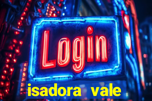 isadora vale reclame aqui