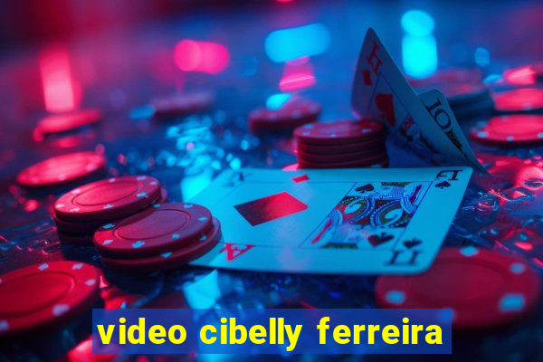 video cibelly ferreira