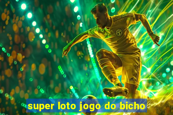 super loto jogo do bicho