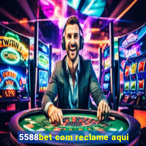 5588bet com reclame aqui