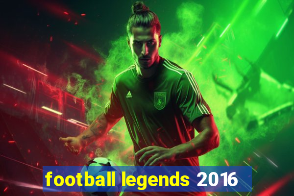 football legends 2016